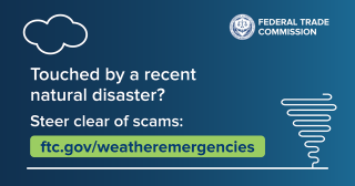 Federal Trade Commission offers advice on discerning real help opportunities from scams when natural disaster strikes